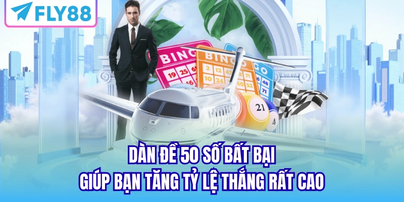 Dàn đề 50 số bất bại giúp bạn tăng tỷ lệ thắng rất cao