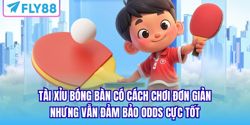 Tài Xỉu bóng bàn có cách chơi đơn giản nhưng vẫn đảm bảo odds cực tốt